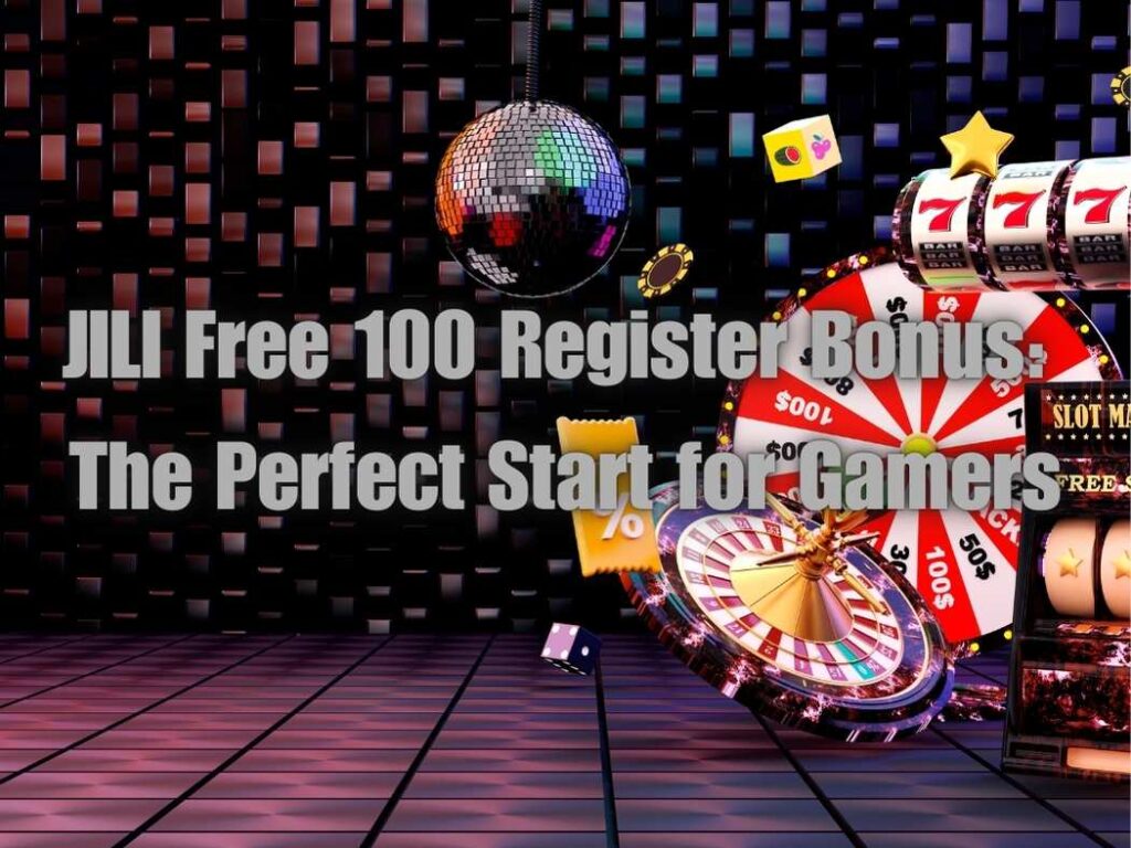 JILI Free 100 Register Bonus: The Perfect Start for Gamers