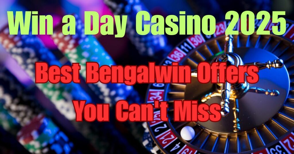 Win a Day Casino 2025: Best Bengalwin Offers You Can't Miss 2 Win a Day Casino 2025