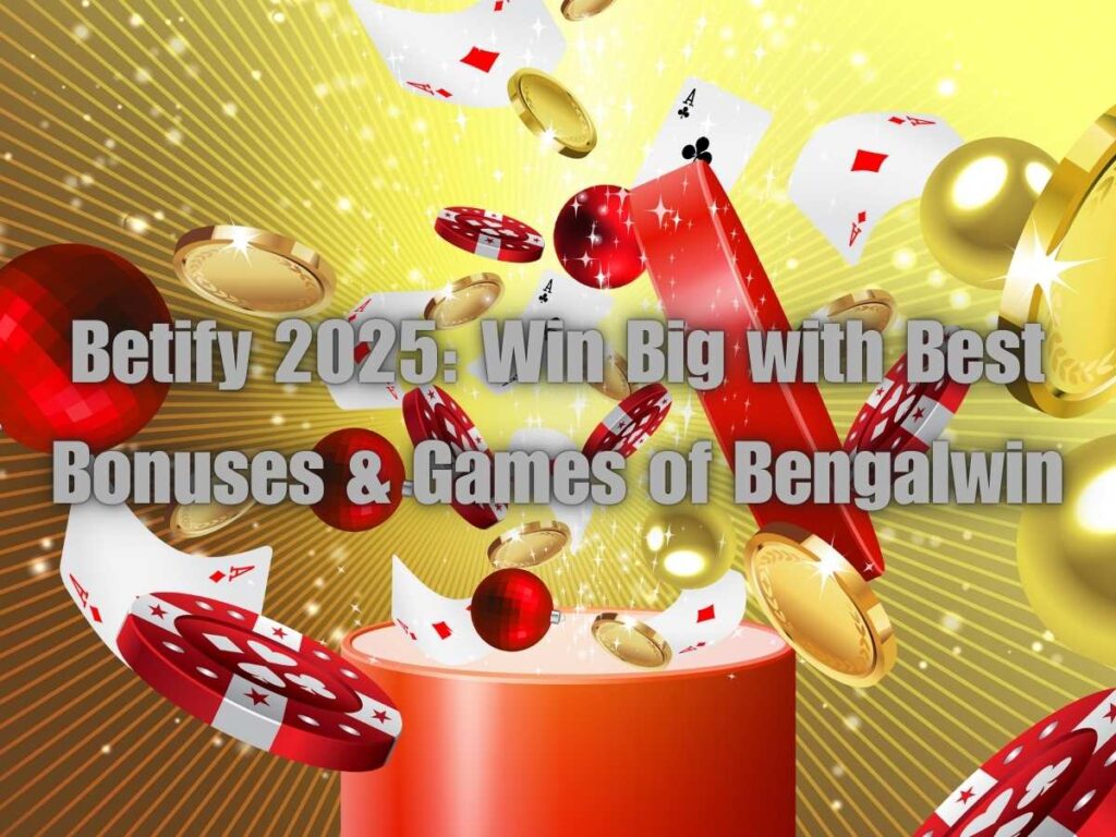 Betify 2025: Win Big with Best Bonuses & Games of Bengalwin 2 betify 2025